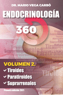 Endocrinolog?a 360: Volumen 2: Tiroides, Paratiroides y Suprarrenales.