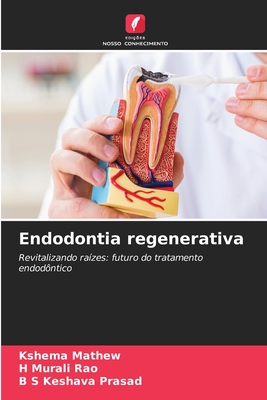 Endodontia regenerativa - Mathew, Kshema, and Rao, H Murali, and Prasad, B S Keshava