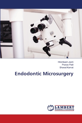 Endodontic Microsurgery - Joshi, Hrishikesh, and Patil, Pranav, and Kamat, Sharad