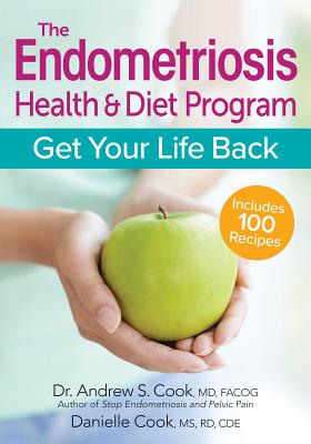 Endometriosis Health and Diet Program: Get Your Life Back - Cook, Andrew S., and Cook, Danielle
