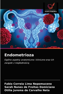 Endometrioza - Lima Nepomuceno, Fabio Correia, and Freitas Domiciano, Sarah Nunes de, and Carvalho Neta, Ot?lia Jurema de