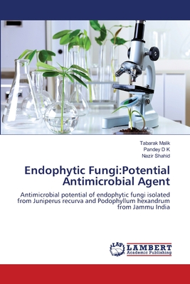 Endophytic Fungi: Potential Antimicrobial Agent - Malik, Tabarak, and D K, Pandey, and Shahid, Nazir