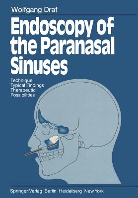 Endoscopy of the Paranasal Sinuses: Technique - Typical Findings Therapeutic Possibilities - Draf, Wolfgang, and Goepfert, Helmuth (Foreword by), and Pohl, William E (Translated by)