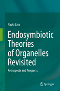 Endosymbiotic Theories of Organelles Revisited: Retrospects and Prospects