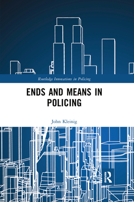 Ends and Means in Policing - Kleinig, John