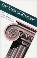 Ends of Rhetoric: History, Theory, Practice