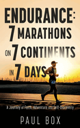 Endurance: 7 Marathons on 7 Continents in 7 Days: A Journey of Faith, Adventure and Self-Discovery
