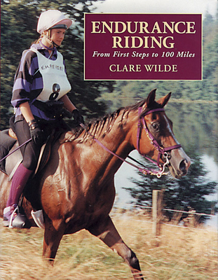 Endurance Riding: From First Steps to 100 Miles - Wilde, Clare