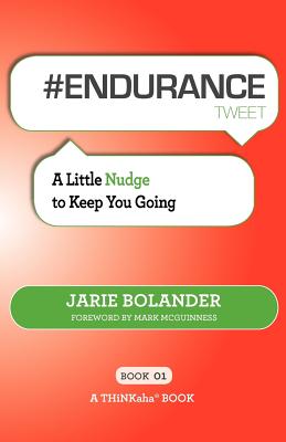 # Endurance Tweet Book01: A Little Nudge to Keep You Going - Bolander, Jarie