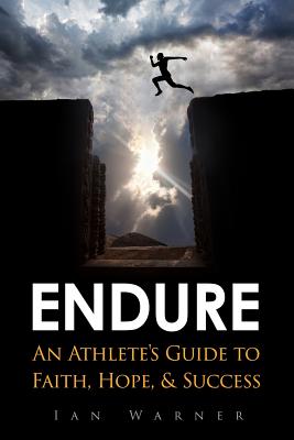 Endure: An Athlete's Guide to Faith, Hope, & Success - Warner, Ian
