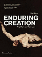 Enduring Creation:Art, Pain and Fortitude: "Art, Pain and Fortitude"