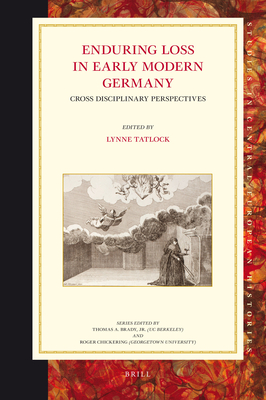 Enduring Loss in Early Modern Germany: Cross Disciplinary Perspectives - Tatlock, Lynne