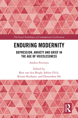 Enduring Modernity: Depression, Anxiety and Grief in the Age of Voicelessness - Van Den Bergh, Bert (Editor), and Flick, Sabine (Editor), and Keohane, Kieran (Editor)