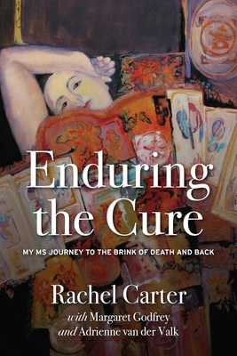 Enduring the Cure: My MS Journey to the Brink of Death and Back - Carter, Rachel, and Godfrey, Margaret (Editor), and van Der Valk, Adrienne (Editor)