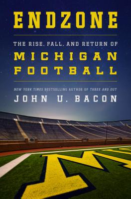 Endzone: The Rise, Fall, and Return of Michigan Football - Bacon, John U