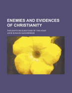 Enemies and Evidences of Christianity; Thoughts on Questions of the Hour