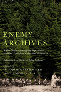 Enemy Archives: Soviet Counterinsurgency Operations and the Ukrainian Nationalist Movement - Selections from the Secret Police Archives