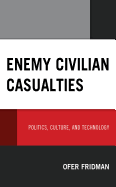 Enemy Civilian Casualties: Politics, Culture, and Technology