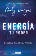 Energa: Tu Poder: Descbrela, Transformarla, Utilzala / Energy: Your Power: Discover It, Transform It, Use It