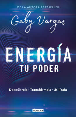 Energ?a: Tu Poder: Descbrela, Transformarla, Util?zala / Energy: Your Power: Discover It, Transform It, Use It - Vargas, Gaby