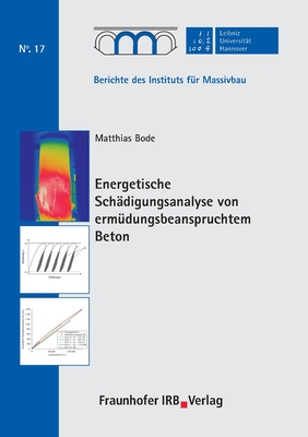 Energetische Sch?digungsanalyse von erm?dungsbeanspruchtem Beton. - Marx, Steffen (Editor), and Bode, Matthias