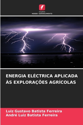 Energia El?ctrica Aplicada ?s Explora??es Agr?colas - Batista Ferreira, Luiz Gustavo, and Batista Ferreira, Andr? Luiz