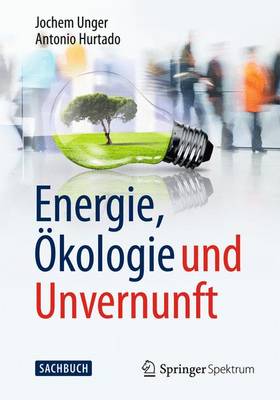 Energie, Okologie Und Unvernunft - Unger, Jochem, and Hurtado, Antonio