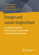 Energie Und Soziale Ungleichheit: Zur Gesellschaftlichen Dimension Der Energiewende in Deutschland Und Europa