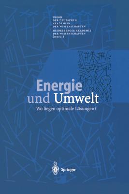 Energie Und Umwelt: Wo Liegen Optimale Losungen? - Freerk, M, and Union Der Deutschen Akademien Der Wissenschaften (Editor), and Heidelberger Akademie Der Wissenschaften (Editor)