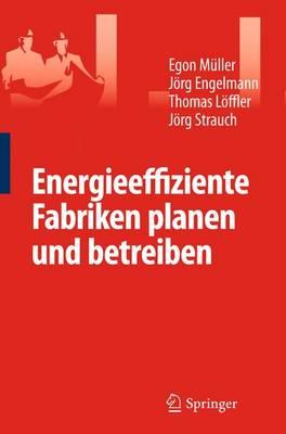 Energieeffiziente Fabriken Planen Und Betreiben - Mller, Egon, and Engelmann, Jrg, and Lffler, Thomas