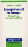 Energiehandel in Europa ?l, Gas, Strom, Derivate Von Ines Zenke Ralf Sch?fer Torsten Amelung, Rudolf Bck, Jrg Borchert, Olaf D?uper, Christian Dessau, Marianne Diem, Joachim Du Buisson, Georg Erdmann, Thomas Eufinger, Betrice Freiwald, Thomas...