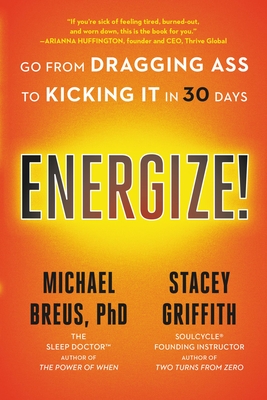 Energize!: Go from Dragging Ass to Kicking It in 30 Days - Breus, Michael, PhD, and Griffith, Stacey