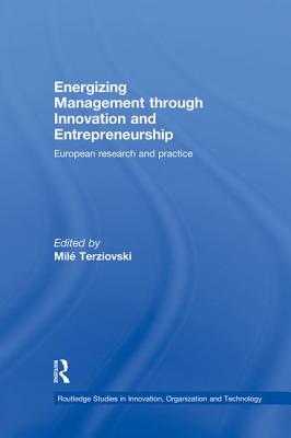 Energizing Management Through Innovation and Entrepreneurship: European Research and Practice - Terziovski, Mil