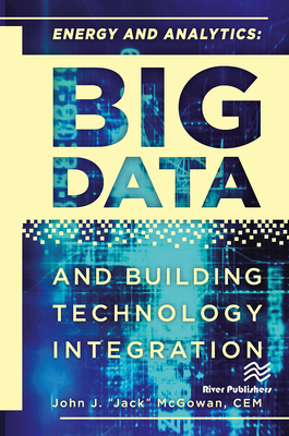 Energy and Analytics: BIG DATA and Building Technology Integration - McGowan, CEM, John J. "Jack"