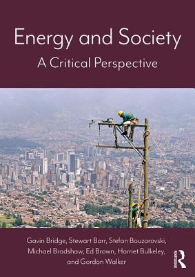 Energy and Society: A Critical Perspective - Bridge, Gavin, and Barr, Stewart, and Bouzarovski, Stefan