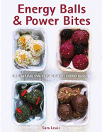 Energy Balls & Power Bites: All-Natural Snacks for Healthy Energy Boosts