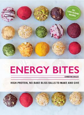 Energy Bites: 30 Low-Sugar, High Protein Bliss Balls to Make and Give - Bailey, Christine