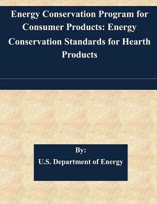 Energy Conservation Program for Consumer Products: Energy Conservation Standards for Hearth Products - U S Department of Energy