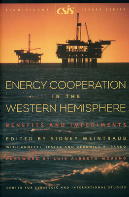 Energy Cooperation in the Western Hemisphere: Benefits and Impediments - Weintraub, Sidney (Editor), and Moreno, Luis Alberto (Foreword by)