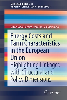 Energy Costs and Farm Characteristics in the European Union: Highlighting Linkages with Structural and Policy Dimensions - Martinho, Vtor Joo Pereira Domingues