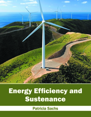 Energy Efficiency and Sustenance - Sachs, Patricia (Editor)