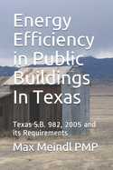 Energy Efficiency in Public Buildings In Texas: Texas S.B. 982, 2005 and its Requirements