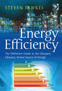 Energy Efficiency: The Definitive Guide to the Cheapest, Cleanest, Fastest Source of Energy