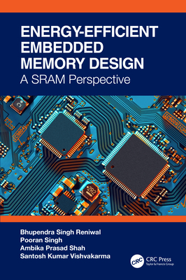 Energy Efficient and Reliable Embedded Nanoscale SRAM Design - Reniwal, Bhupendra Singh, and Singh, Pooran, and Shah, Ambika Prasad