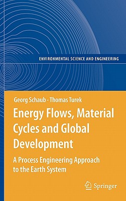 Energy Flows, Material Cycles and Global Development: A Process Engineering Approach to the Earth System - Turek, Thomas, and Schaub, Georg