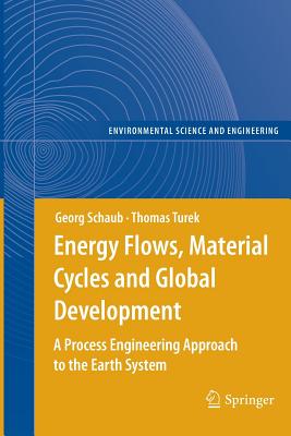 Energy Flows, Material Cycles and Global Development: A Process Engineering Approach to the Earth System - Schaub, Georg, and Turek, Thomas