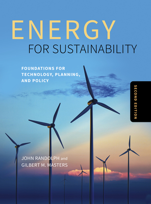 Energy for Sustainability, Second Edition: Foundations for Technology, Planning, and Policy - Randolph, John, PhD, and Masters, Gilbert M