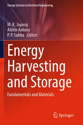 Energy Harvesting and Storage: Fundamentals and Materials - Jayaraj, M. K. (Editor), and Antony, Aldrin (Editor), and Subha, P. P. (Editor)