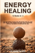 Energy Healing: 2 Books in 1: Reiki and Chakras Healing. Heal and Balance Your life, Clear and Unblock your Chakras with Reiki Guided Meditations, Crystals, the Power of Affirmations and Yoga