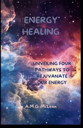 Energy Healing: Unveiling four pathways to rejuvenate our energy